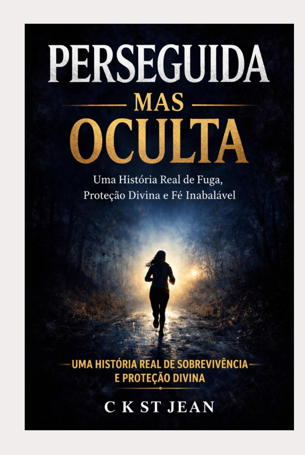 Perseguida, Mas Oculta: Uma Jornada de Fé, Medo e Sobrevivência Sob a Proteção Divina