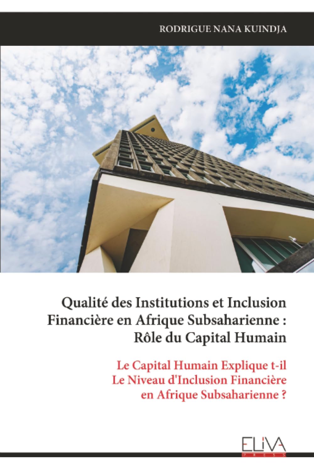 Qualité des Institutions et Inclusion Financière en Afrique Subsaharienne : Rôle du Capital Humain: Le Capital Humain Explique t-il Le Niveau d'Inclusion Financière en Afrique Subsaharienne ?