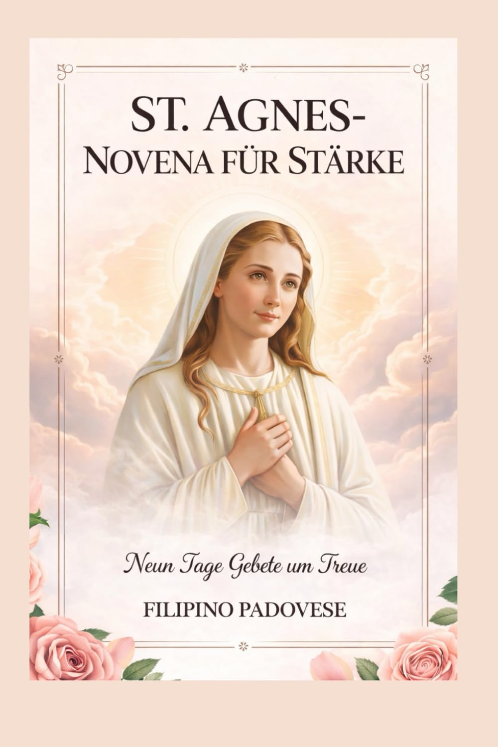 ST. AGNES-NOVENA FÜR STÄRKE: Neun Tage Gebete um Treue: 14 (Filipino Novena Prayer Books)