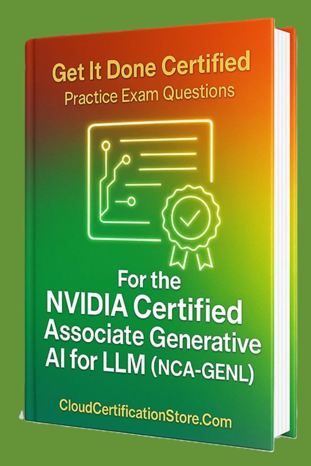 Get It Done Certified Practice Exam Questions for the the NVIDIA Certified Associate Generative AI LLMs (NCA-GENL): 550 Exam-Style Questions | Detailed Explanations | Review Checklist & Scorecard