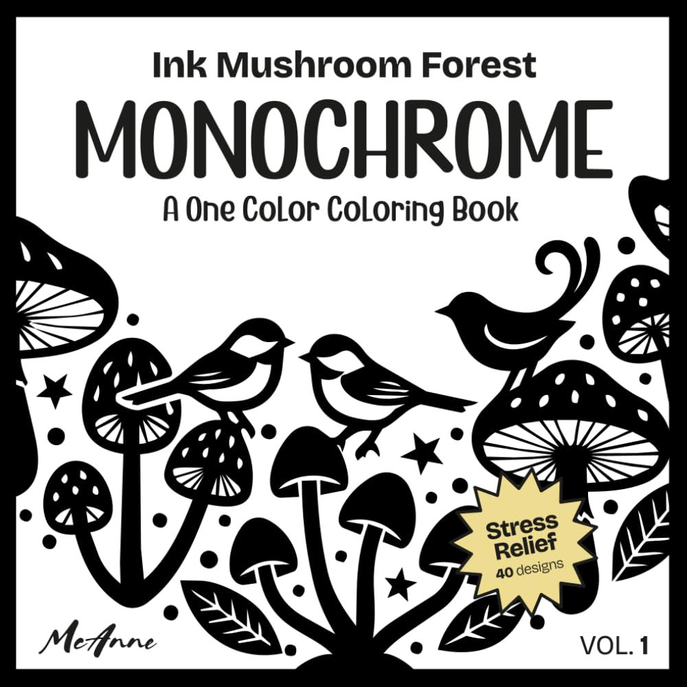 Ink Mushroom Forest MONOCHROME: A One Color Coloring Book for Stress Relief, Relaxation and Mindful Drawing