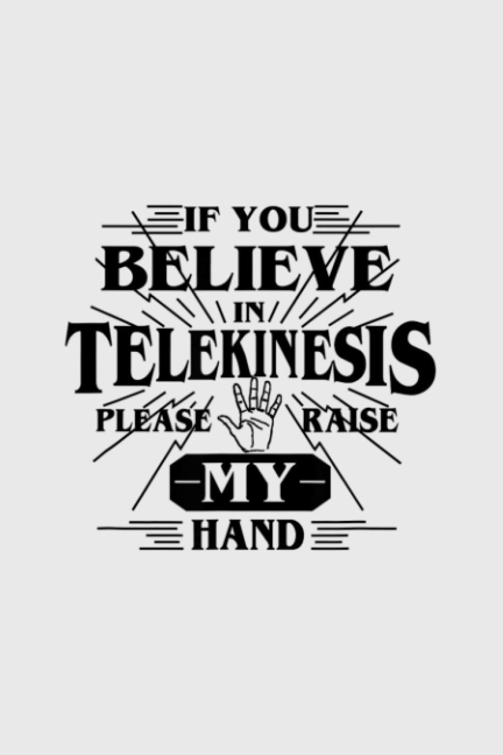 If You Believe In Telekinesis Please Raise My Hand: Notebook Planner -6x9 inch Daily Planner Journal, To Do List Notebook, Daily Organizer, 114 Pages