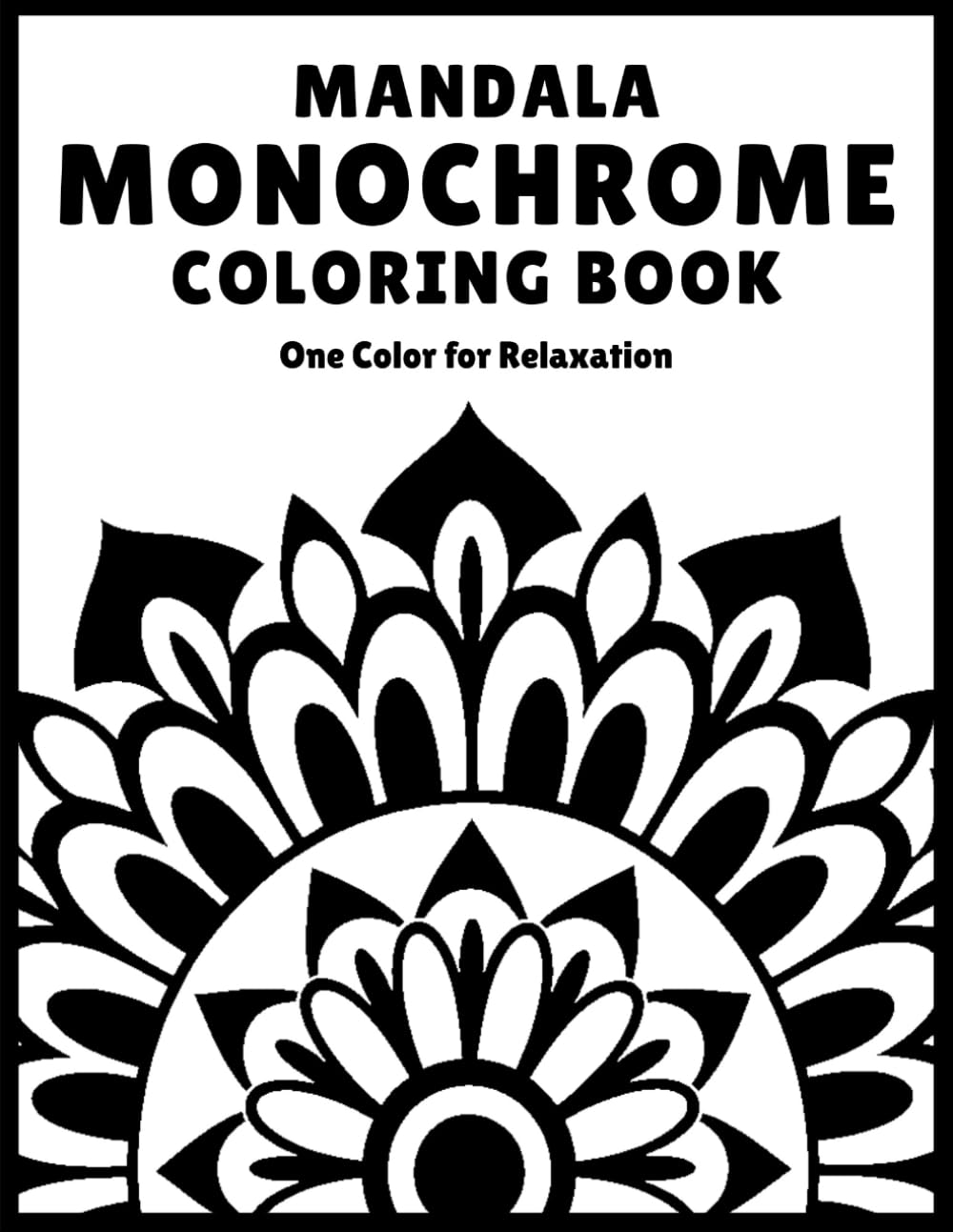 Monochrome Mandala Coloring Book for Adults: 40 Mindful Mandala Patterns for Stress Relief, Relaxation & One-Pen Coloring | Simple Monochrome Designs with Bleed-Through Protection