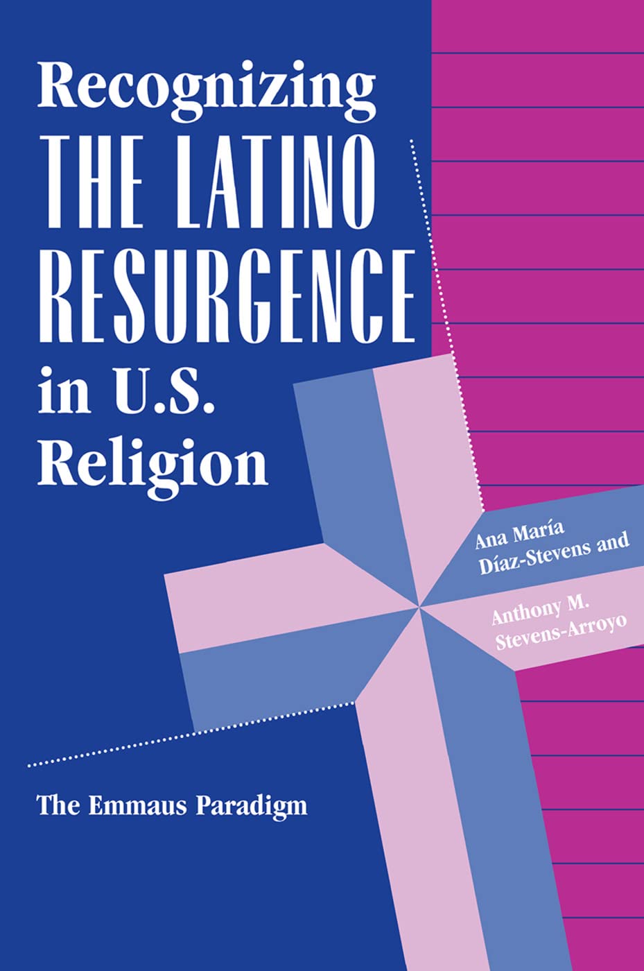 Recognizing The Latino Resurgence In U.s. Religion: The Emmaus Paradigm (Explorations: Contemporary Perspectives on Religion)