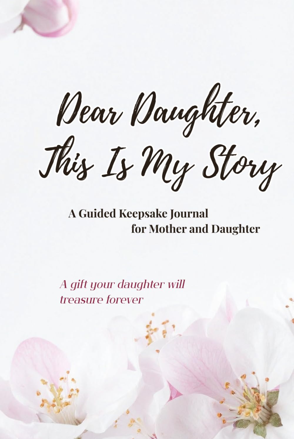 Dear Daughter, This is My Story: A Guided Journal to Share My Life, Love, and Memories with You