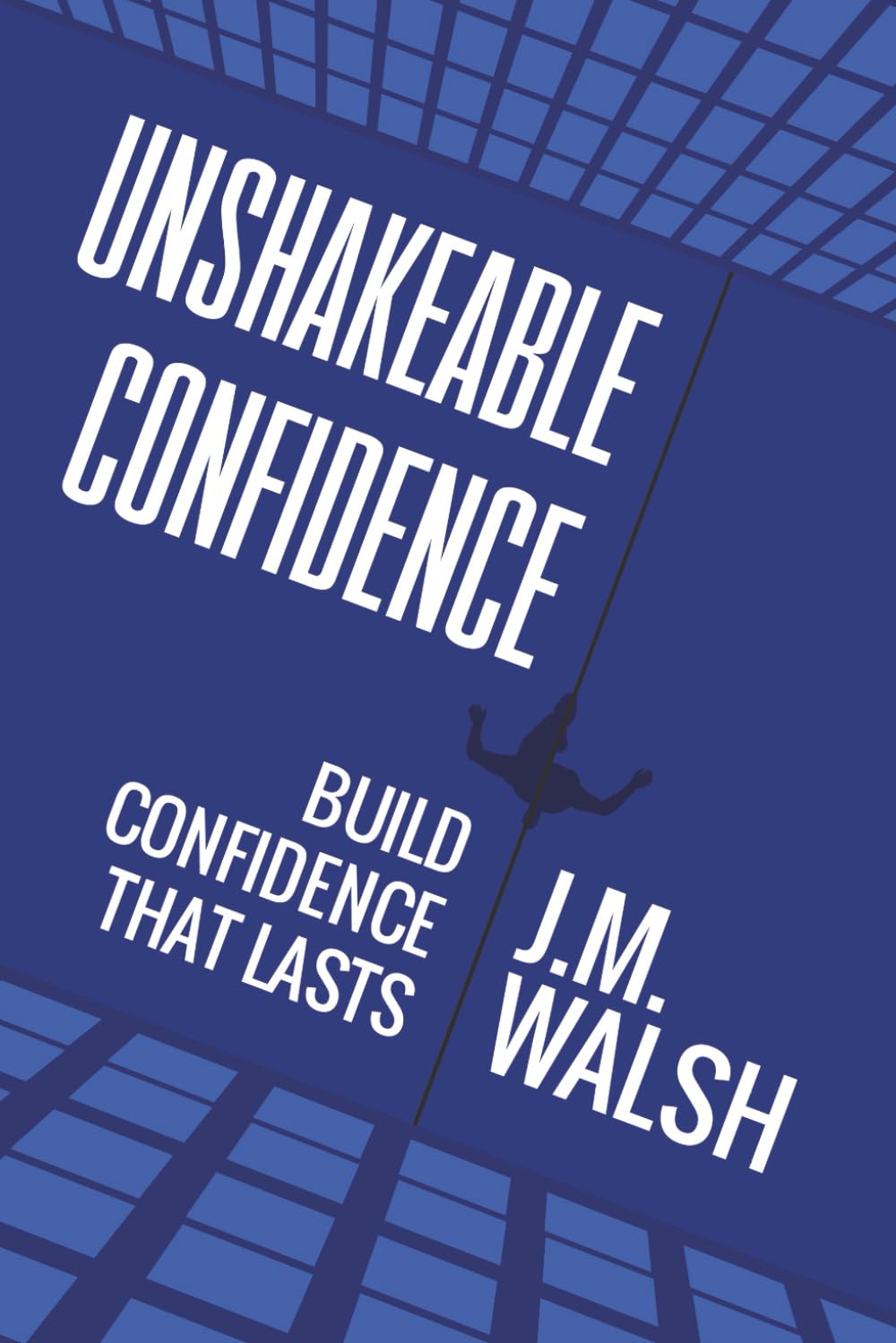 Unshakeable, Build Confidence That Lasts: How to build self-belief you can rely on even when life is difficult: 2 (The Confidence Under Pressure Series)