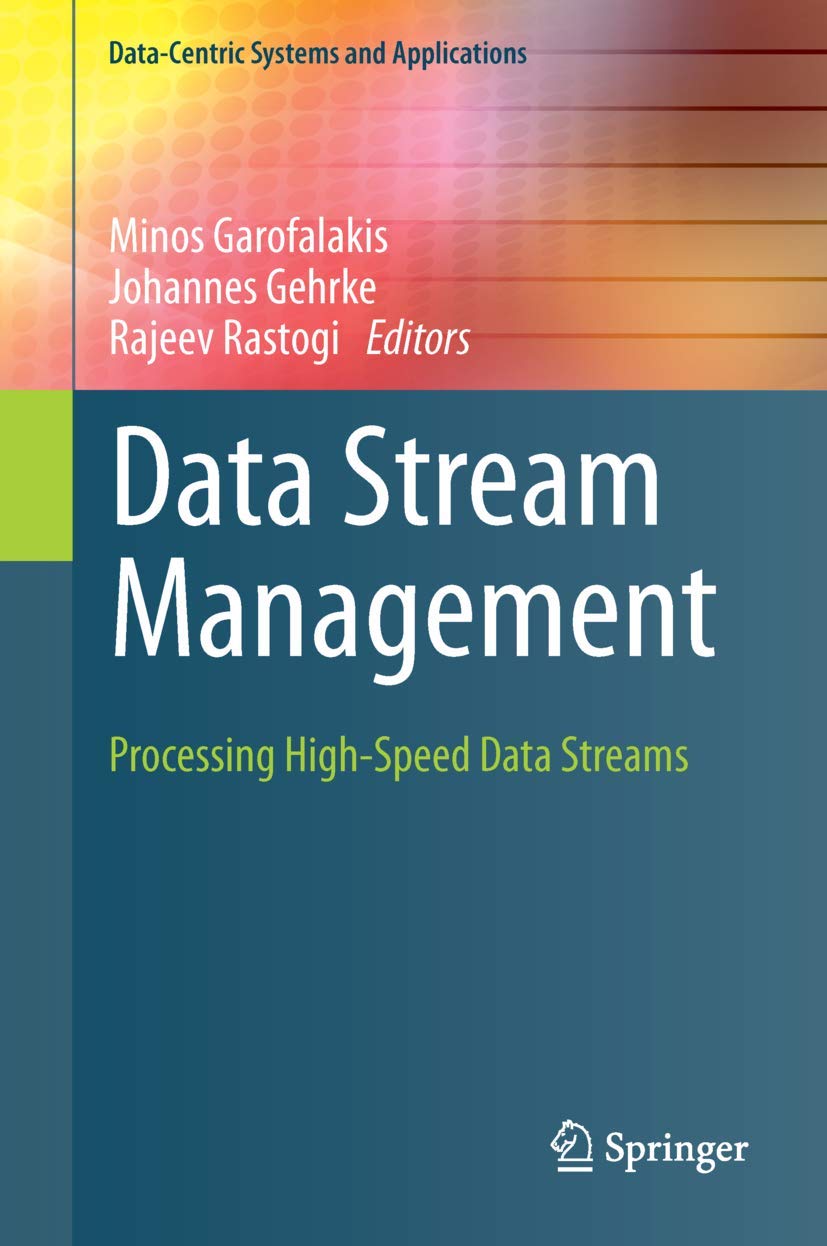 Data Stream Management: Processing High-Speed Data Streams (Data-Centric Systems and Applications)
