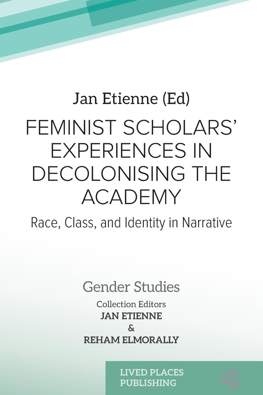 Feminist Scholars' Experiences in Decolonising the Academy: Race, Class, and Identity in Narrative (Gender Studies)