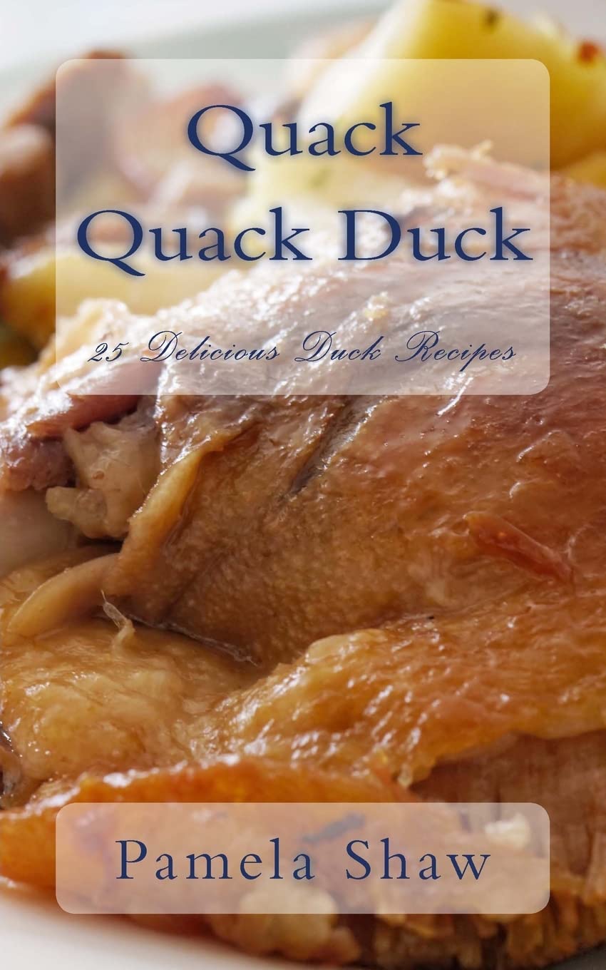 Quack Quack Duck: 25 Delicious Duck Recipes