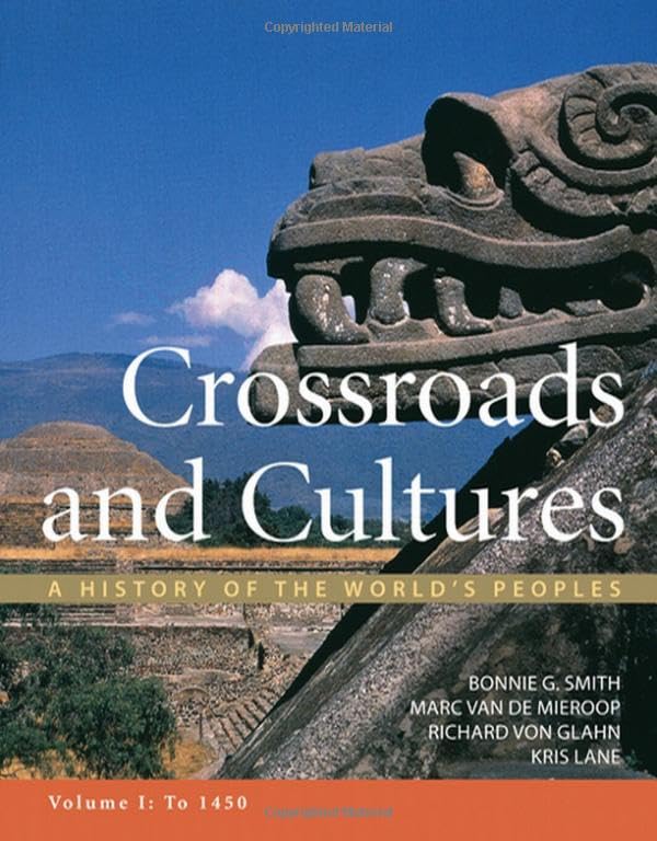 Crossroads and Cultures, Volume I: To 1450: A History of the World's Peoples First Edition