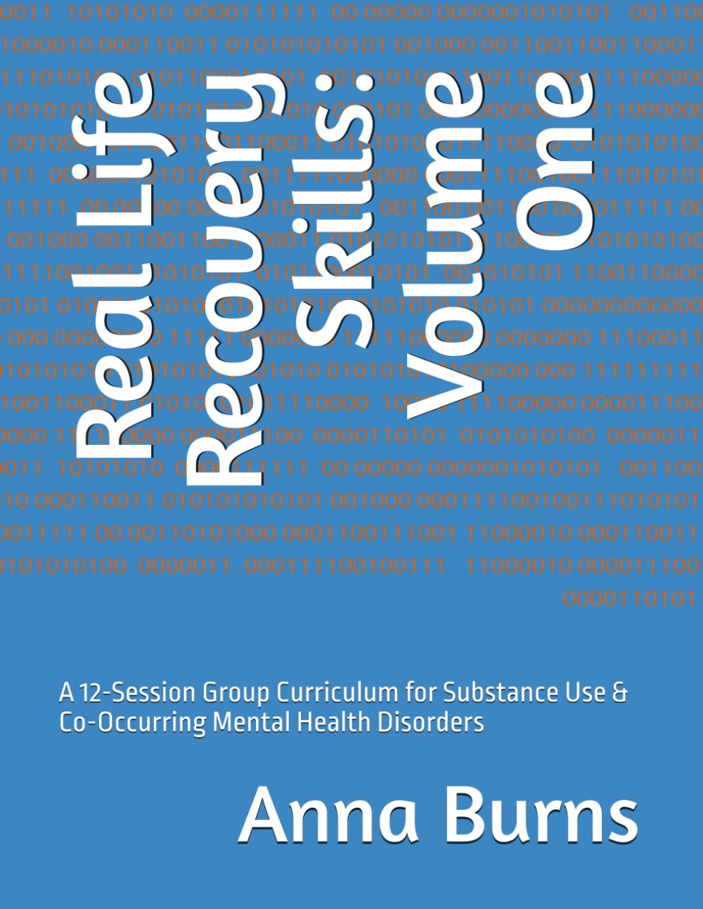 Real Life Recovery Skills: Volume One: A 12-Session Group Curriculum for Substance Use & Co-Occurring Mental Health Disorders