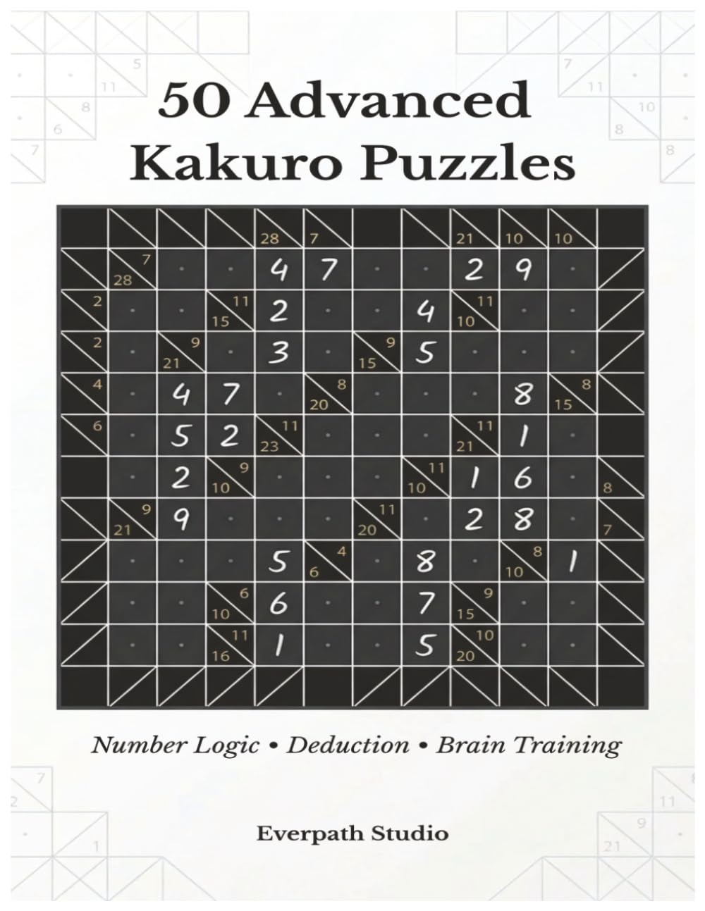 50 Advanced Kakuro Puzzles: Hard Kakuro Logic Puzzles for Experienced Solvers | Number Deduction Brain Training (Everpath Kakuro Series)