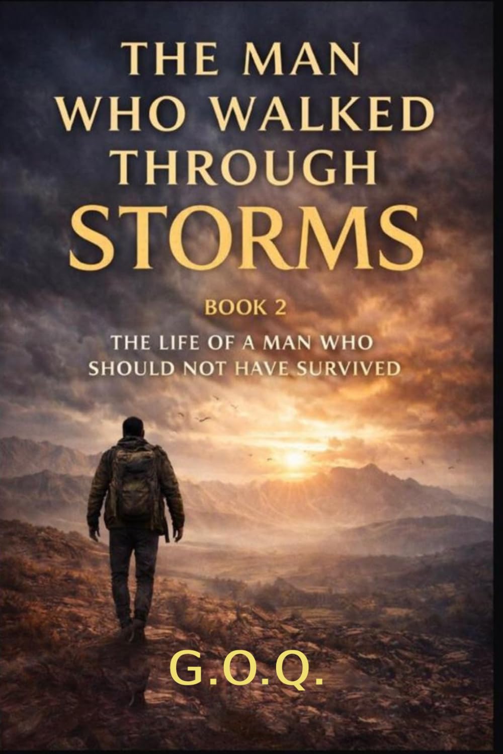 The Man Who Walked Through Storms: The Life of a Man Who Should Not Have Survived: 2 (FORGED IN FIRE)