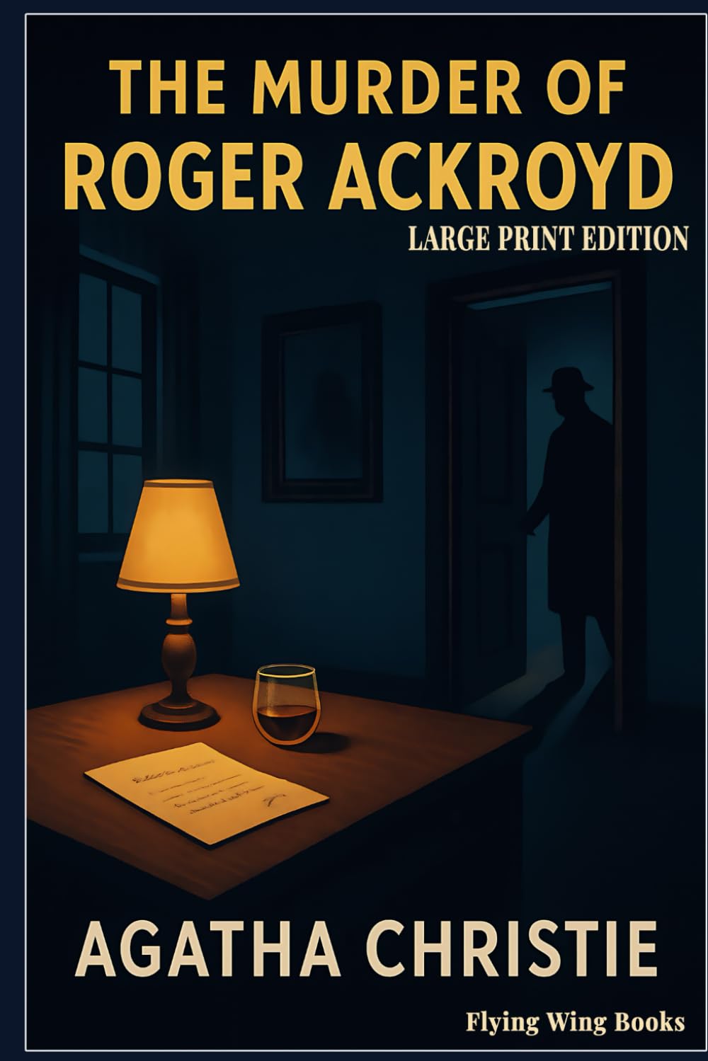 LARGE PRINT EDITION: The Murder of Roger Ackroyd: A Timeless Agatha Christie Classic in Easy-to-Read 15pt Type — The Essential Hercule Poirot Mystery of Secrets, Suspense, and a Shocking Twist      Paperback – December 5, 2025