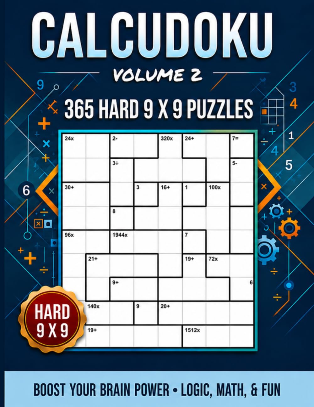 Calcudoku — Volume 2: 365 Math Logic Puzzles | Hard Level | 9×9 Grid | Arithmetic Grid Puzzles