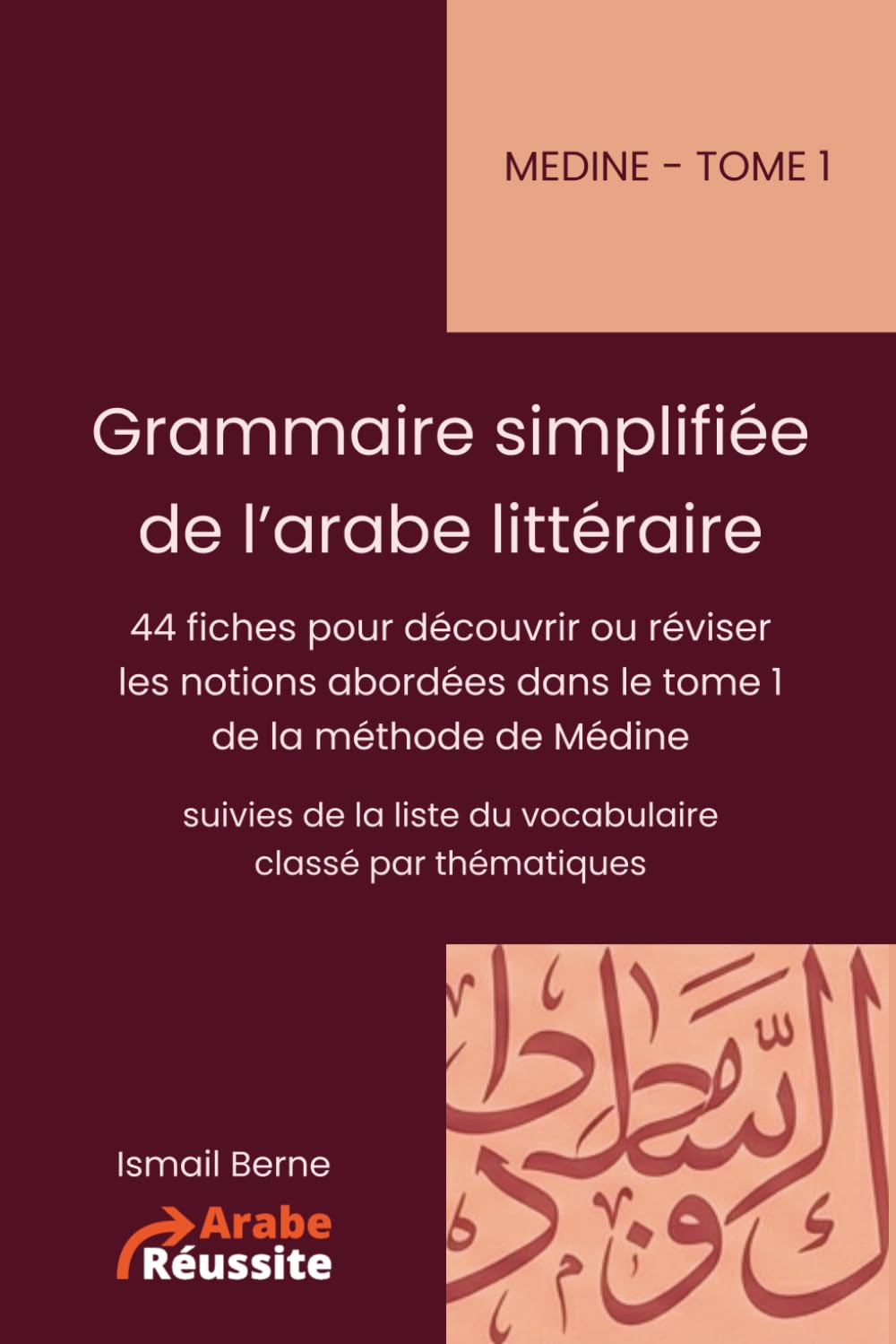 Grammaire simplifiée de l’arabe littéraire (Médine - tome 1): 44 fiches pour découvrir ou réviser les notions abordées dans le tome 1 de Médine