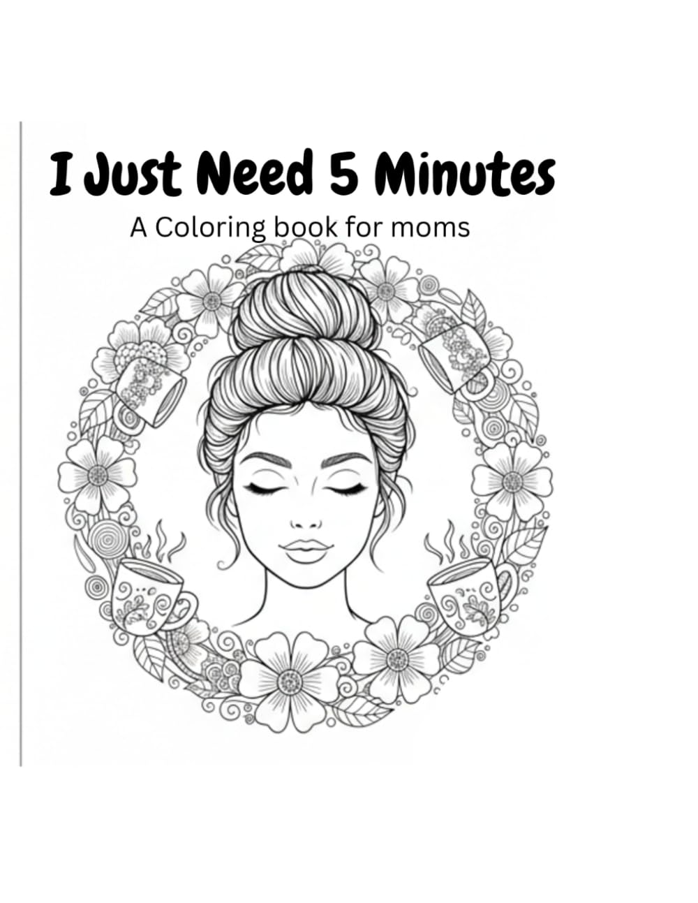 I just need 5 minutes: A Coloring book for moms