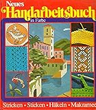  Neues Handarbeitsbuch in Farbe. Stricken - Sticken - Häkeln - Makramee.