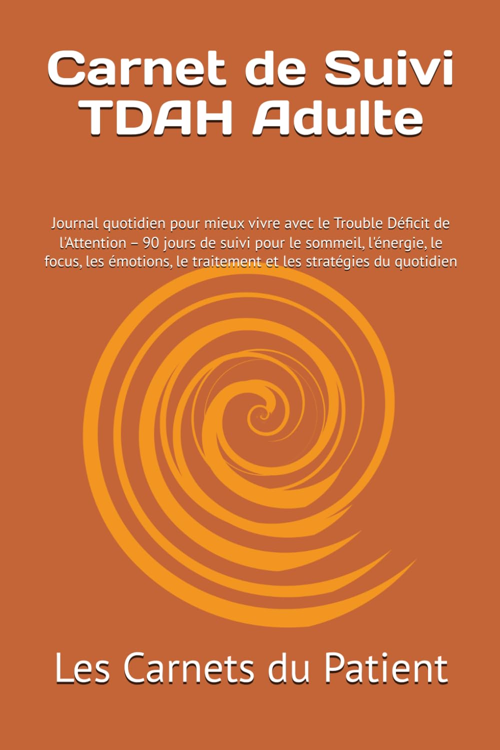 Carnet de Suivi TDAH Adulte: Journal quotidien pour mieux vivre avec le Trouble Déficit de l'Attention – 90 jours de suivi pour le sommeil, l'énergie, ... le traitement et les stratégies du quotidien