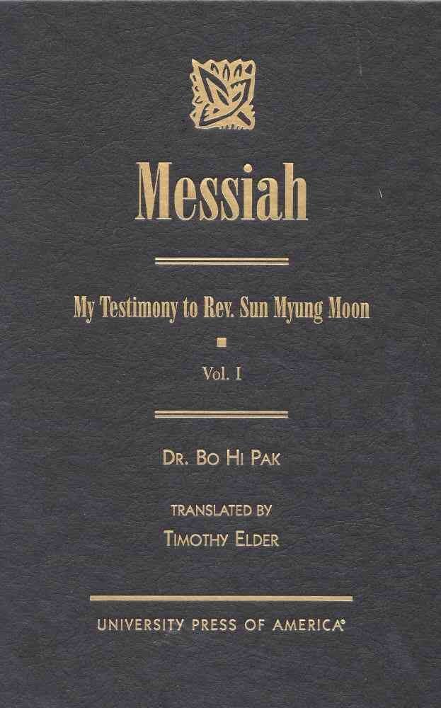 Messiah: My Testimony to Rev. Sun Myung Moon: 1