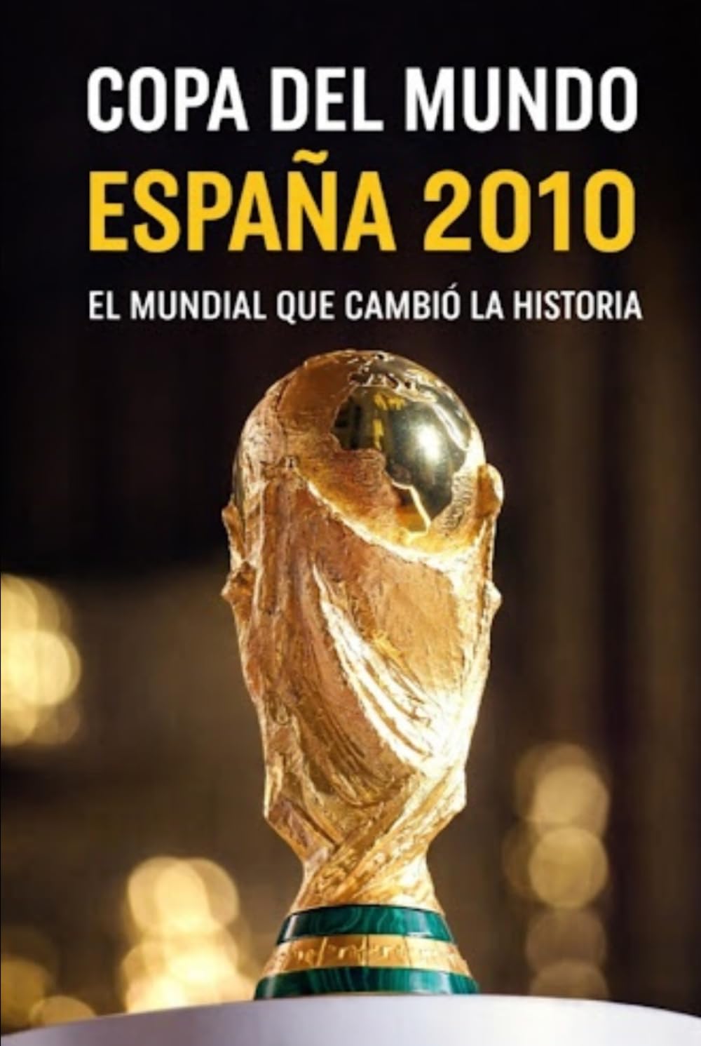 COPA DEL MUNDO -- ESPAÑA 2010: EL MUNDIAL QUE CAMBIÓ LA HISTORIA