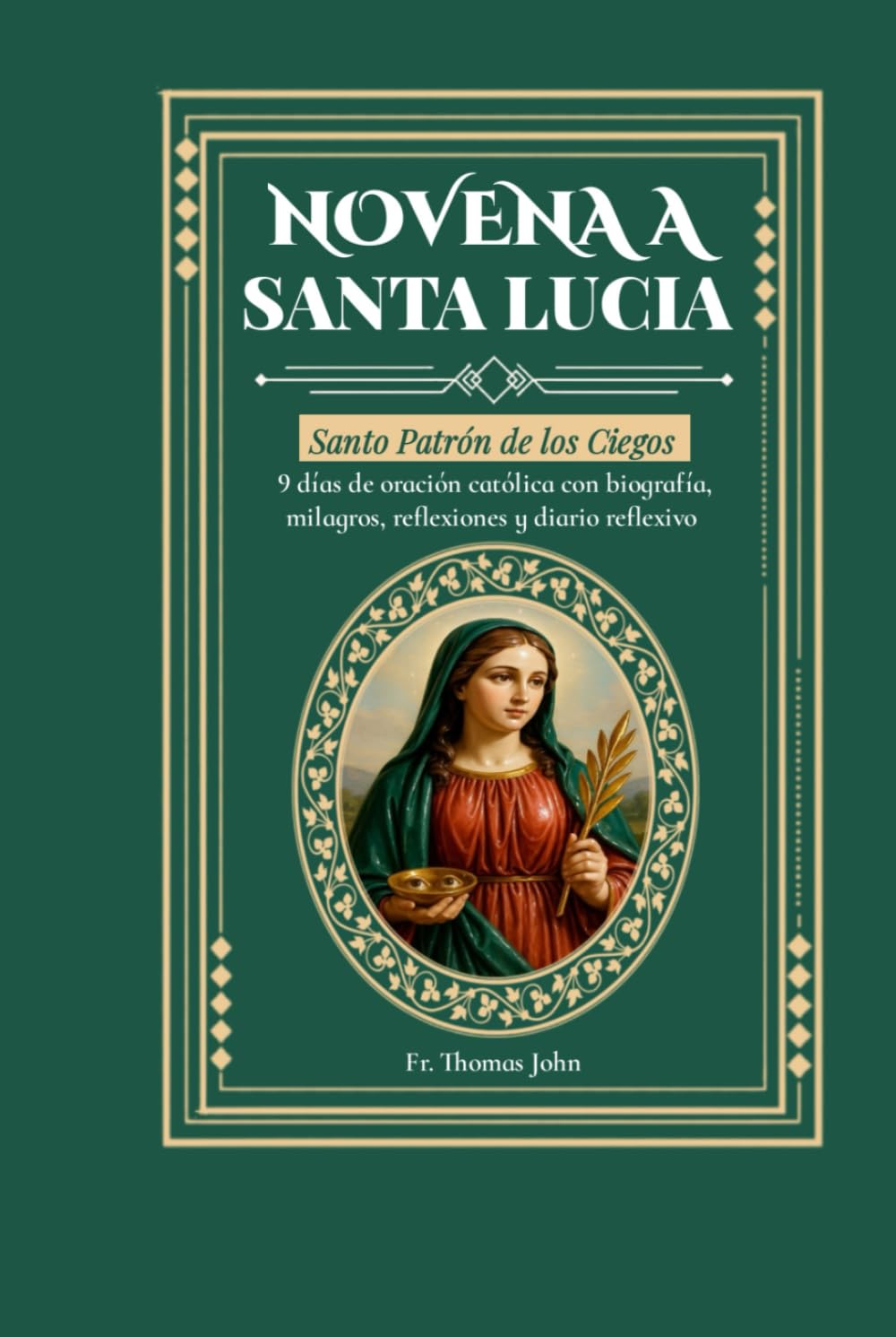 Novena a Santa Lucía: 9 días de oración católica con biografía, milagros, reflexiones y diario reflexivo