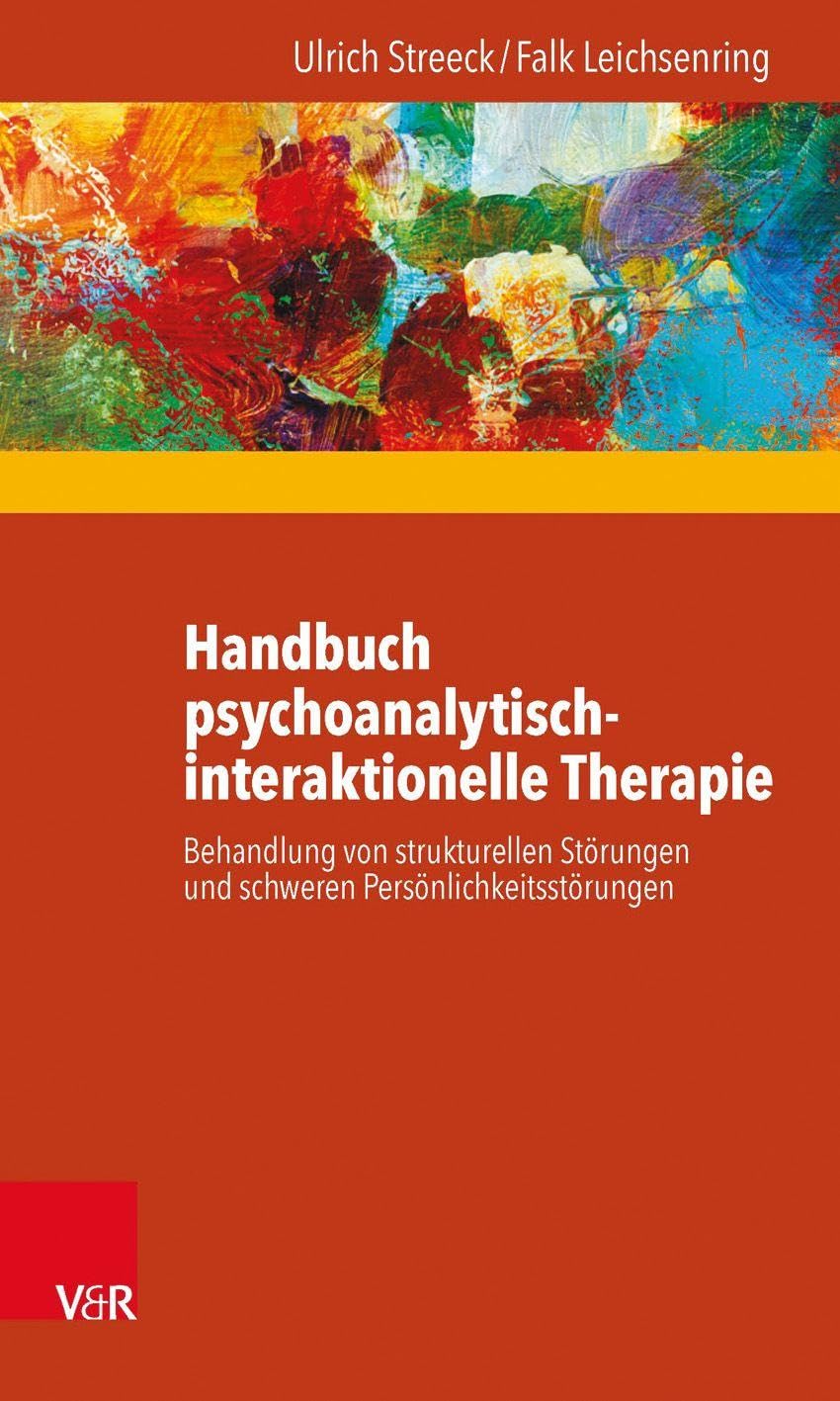 Handbuch psychoanalytisch-interaktionelle Therapie: Behandlung von strukturellen Störungen und schweren Persönlichkeitsstorungen: Behandlung von ... und schweren Persönlichkeitsstörungen