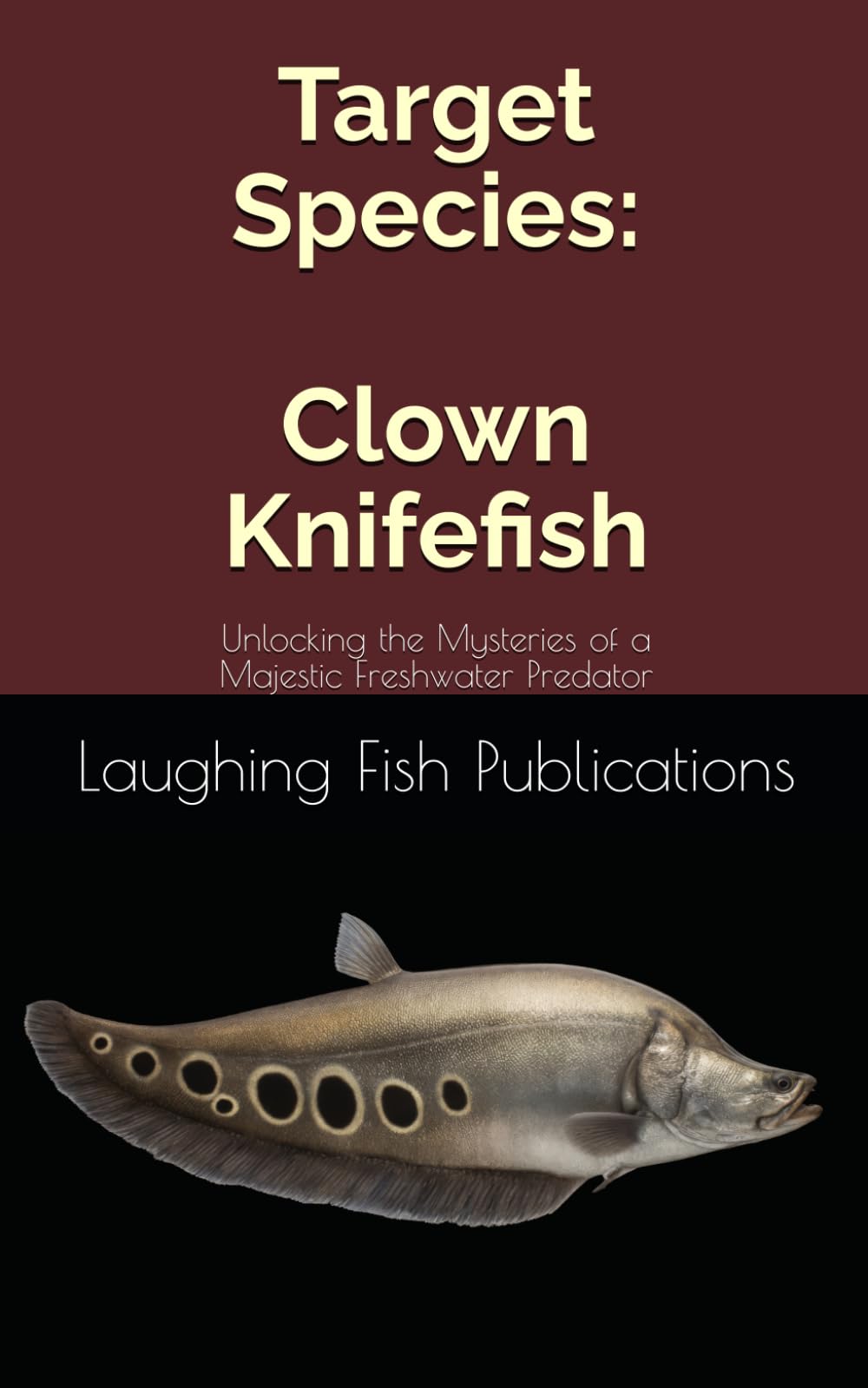 Target Species: Clown Knifefish: Unlocking the Mysteries of a Majestic Freshwater Predator