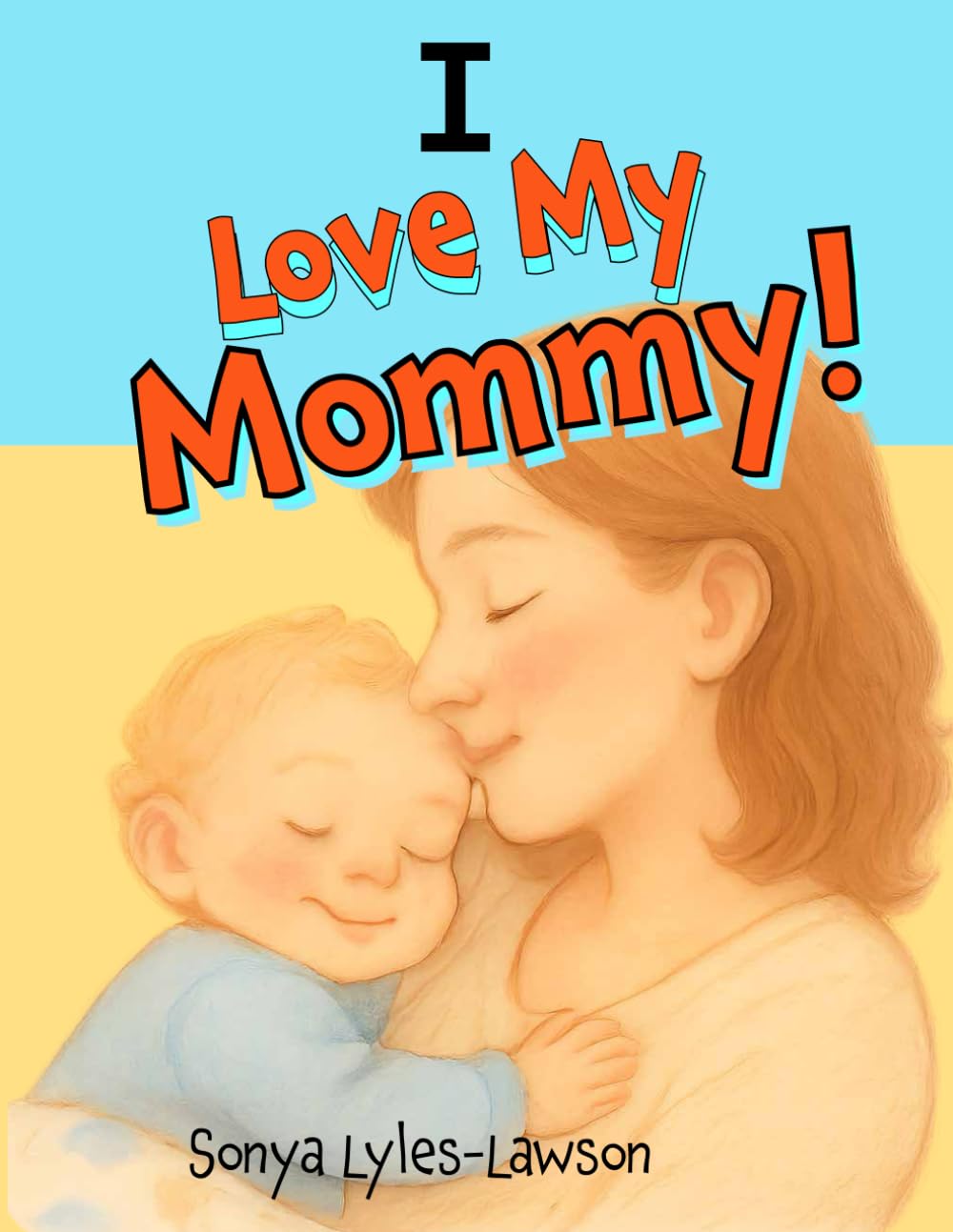 I Love My Mommy: From A Babies Heart