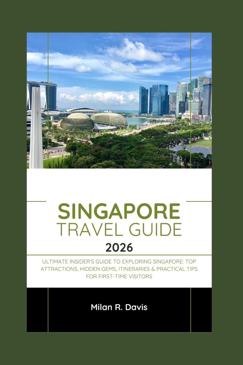 Singapore Travel Guide 2026: Ultimate Insider's Guide to Exploring Singapore: Top Attractions, Hidden Gems, Itineraries & Practical Tips for First-Time Visitors