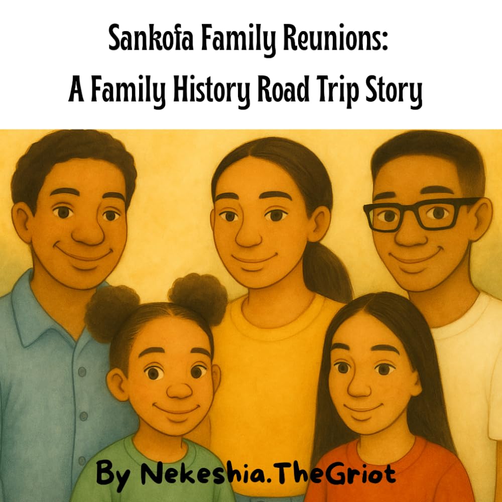 Sankofa Family Reunions: A Family History Road Trip Story (The Griot Tales: Family Roots and Roadmaps)