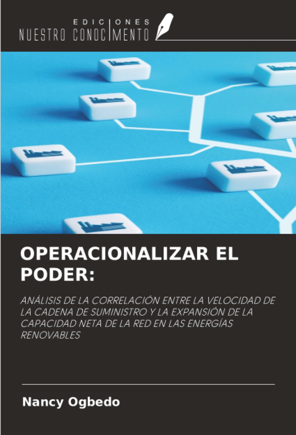 OPERACIONALIZAR EL PODER:: ANÁLISIS DE LA CORRELACIÓN ENTRE LA VELOCIDAD DE LA CADENA DE SUMINISTRO Y LA EXPANSIÓN DE LA CAPACIDAD NETA DE LA RED EN LAS ENERGÍAS RENOVABLES