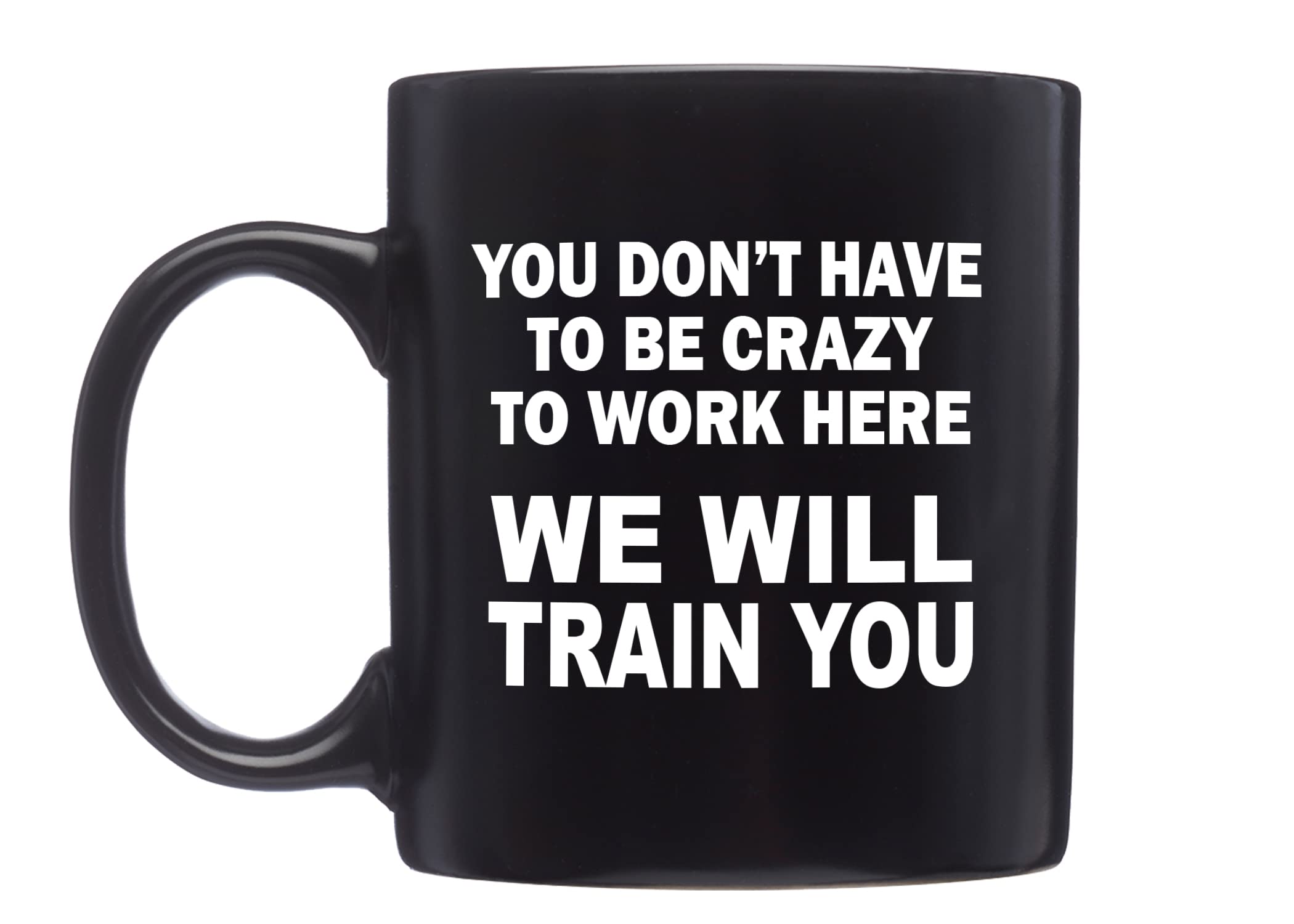 Rogue River TacticalFunny Black Coffee Mug Sarcastic Novelty Cup Gift Work Office Mug Crazy We Will Train You