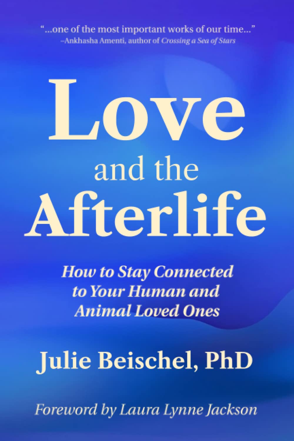 Love and the Afterlife: How to Stay Connected to Your Human and Animal Loved Ones Paperback – March 13, 2023