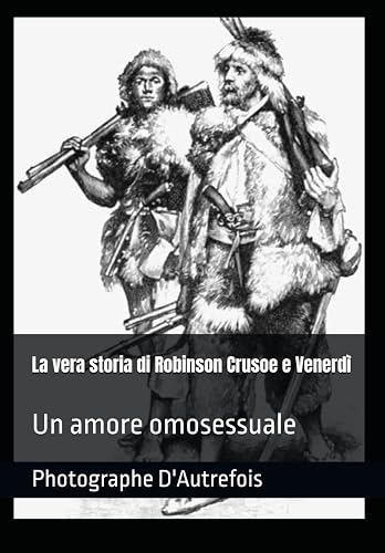 La vera storia di Robinson Crusoe e Venerdì: Un amore omosessuale