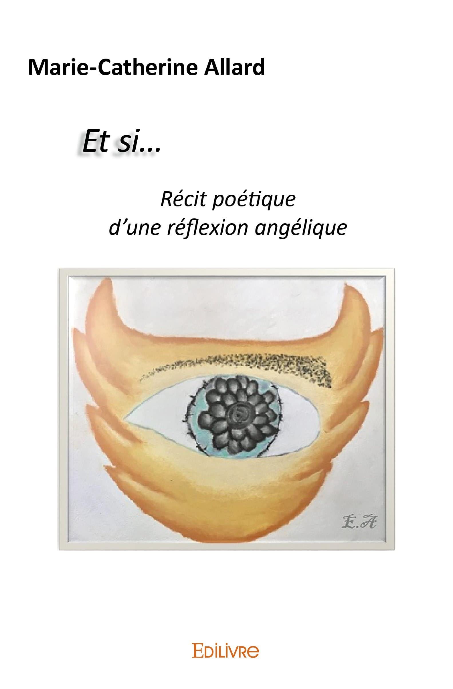 Et si… Récit poétique d’une réflexion angélique (French Edition)