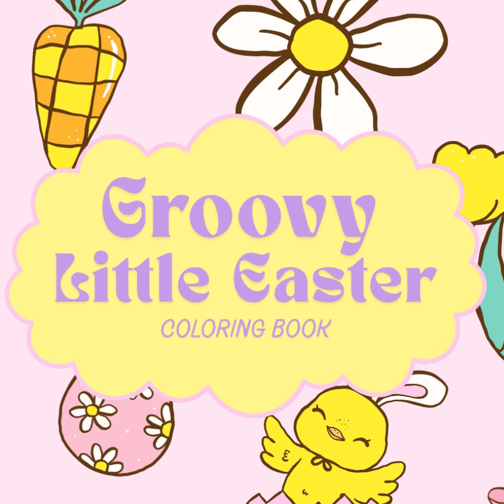 Groovy Little Easter Coloring Book for Kids: Cute Bunnies, Easter Eggs, Chicks, and Fun Spring Coloring Pages