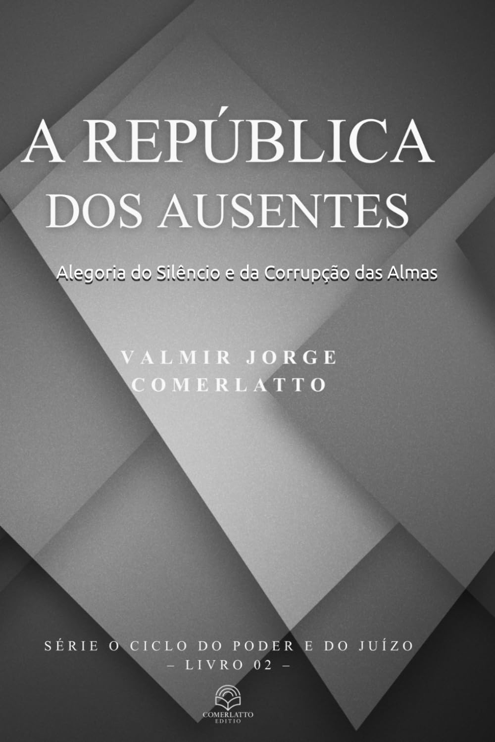 A REPÚBLICA DOS AUSENTES: Alegoria do Silêncio e da Corrupção das Almas (O CICLO DO PODER E DO JUÍZO)
