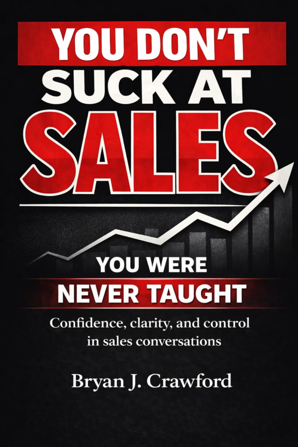You Don’t Suck at Sales: Confidence, Clarity, and Control in Sales Conversations