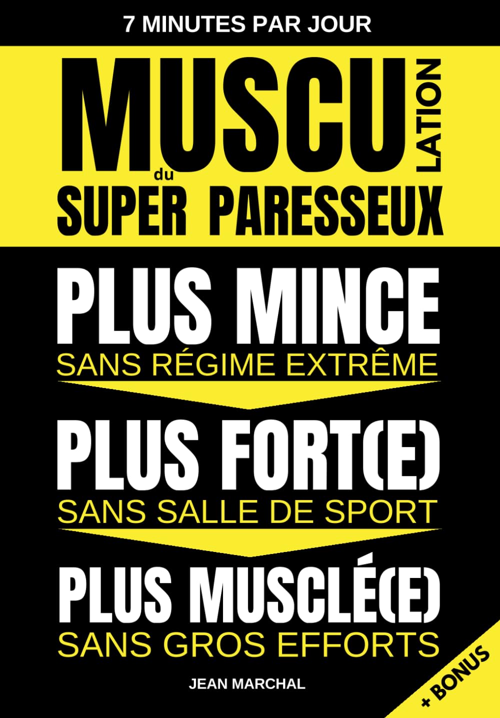 Musculation du SUPER Paresseux - Plus MINCE sans régime extrême, Plus MUSCLÉ sans gros efforts, Plus FORT sans salle de sport: Méthode de musculation ... 7 minutes par jour (Musculation à Domicile)