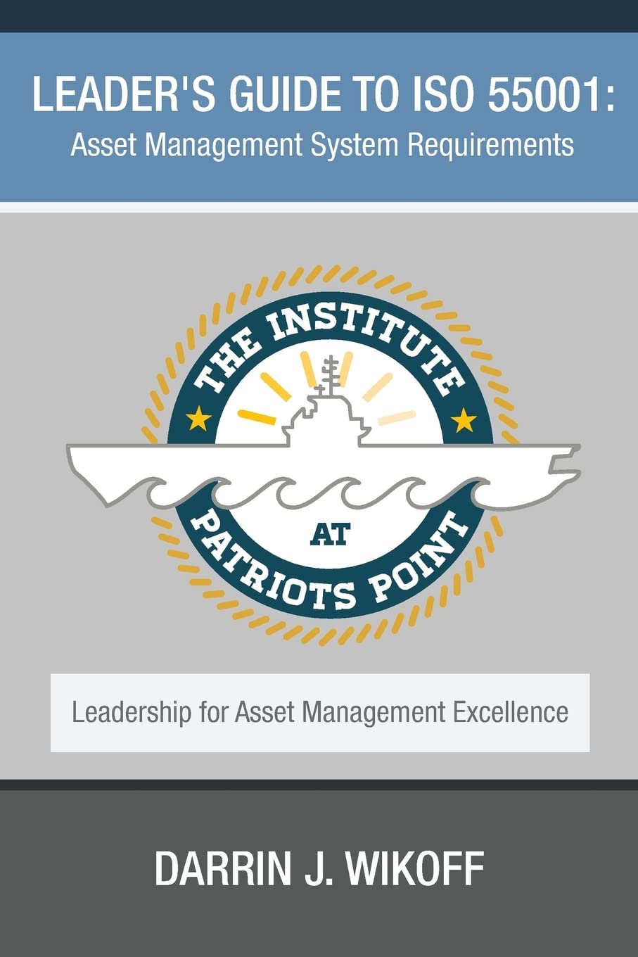 Leader's Guide to ISO 55001: Asset Management System Requirements: Volume 1 (Leadership for Asset Management Excellence)