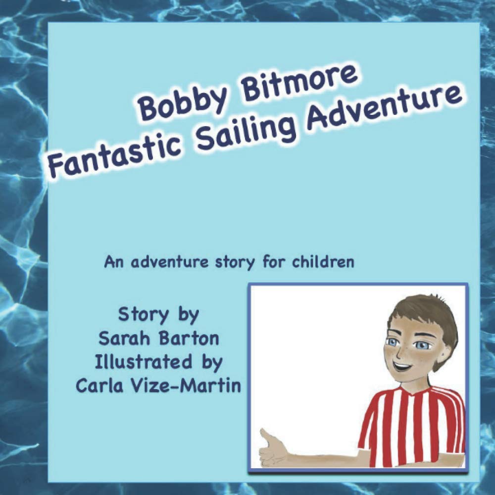 Bobby Bitmore Fantastic Sailing Adventure: Fantastic sailing adventure story for children