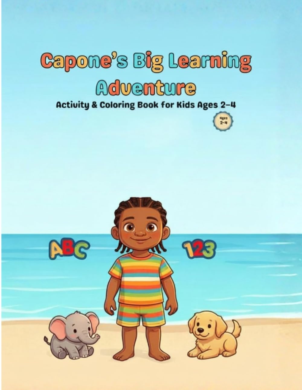 Capone’s Big Learning Adventure: Activity & Coloring Book for Kids Ages 2–4: ABC, Numbers, Animals & 50+ Fun Pages