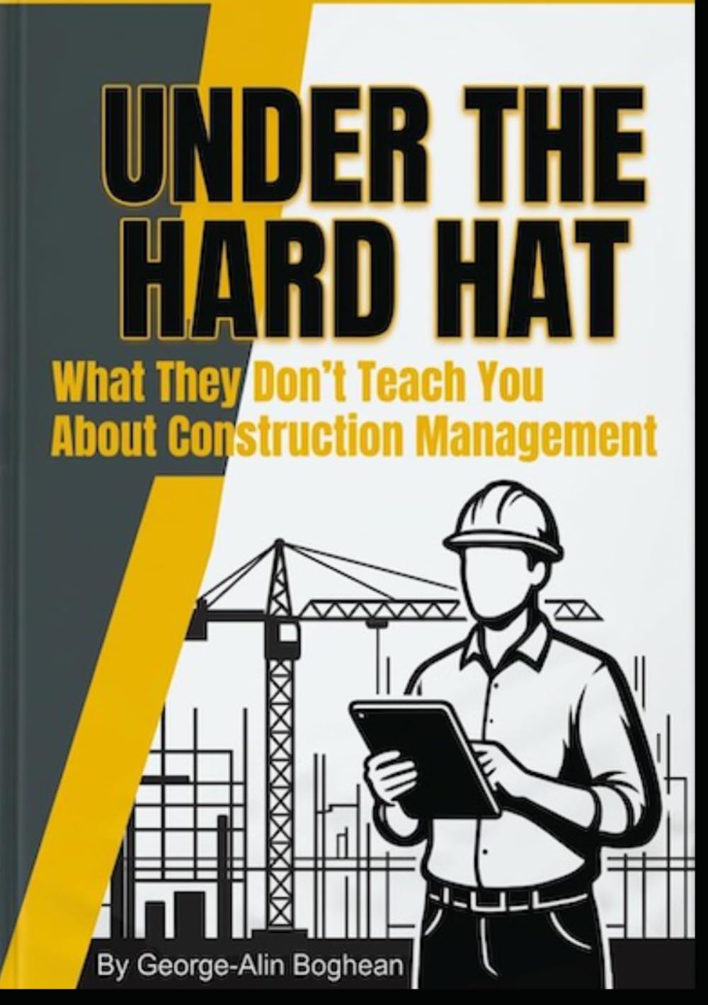 Under the Hard Hat: What They Don’t Teach You About Construction Management