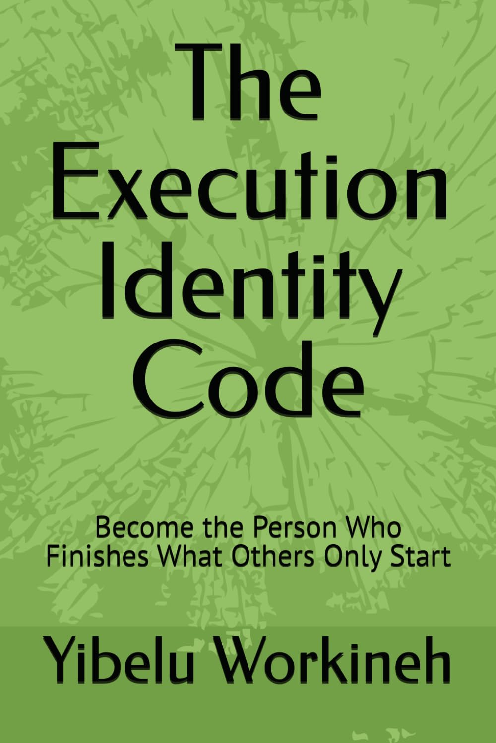 The Execution Identity Code: Become the Person Who Finishes What Others Only Start