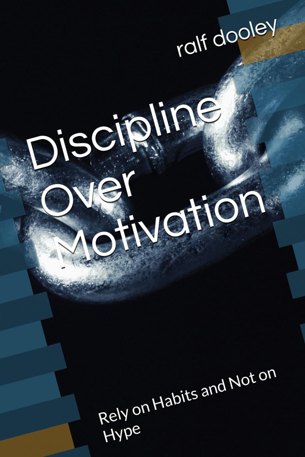 Discipline Over Motivation: Rely on Habits and Not on Hype