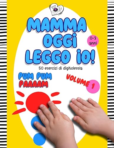 Mamma oggi leggo io!: 50 esercizi divertenti di digitolessia, dai primissimi mesi di età, stimola sviluppo cognitivo, linguistico, memoria, coordinazione e tantissimo altro, vol.1