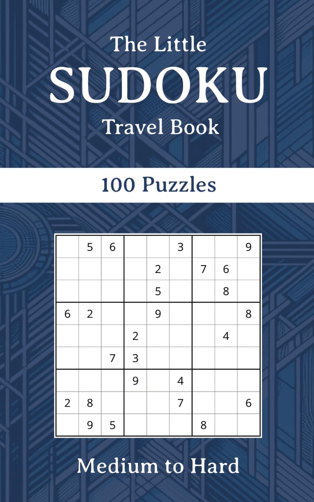 The Little SUDOKU Travel Book Medium to Hard Puzzles: Sudoku On The Go: Challenge Your Mind on the Go, 100 Medium to Hard Sudoku Puzzles for Travel Enthusiasts.