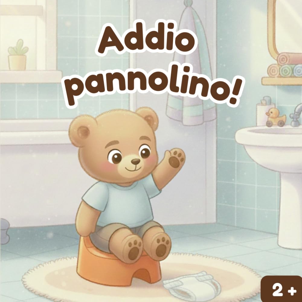 Addio pannolino: La grande avventura del vasino di Leo - Un libro per accompagnare lo svezzamento dal pannolino (Le avventure del piccolo orso Leo)
