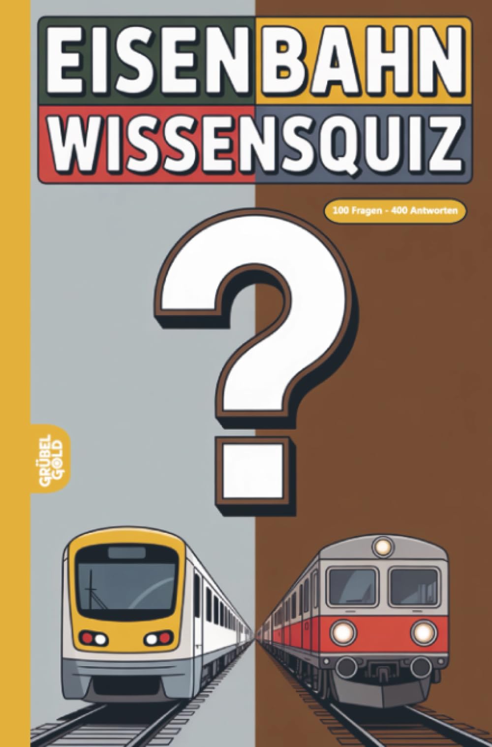 Eisenbahn Wissensquiz: 100 Quizfragen für Eisenbahnfans